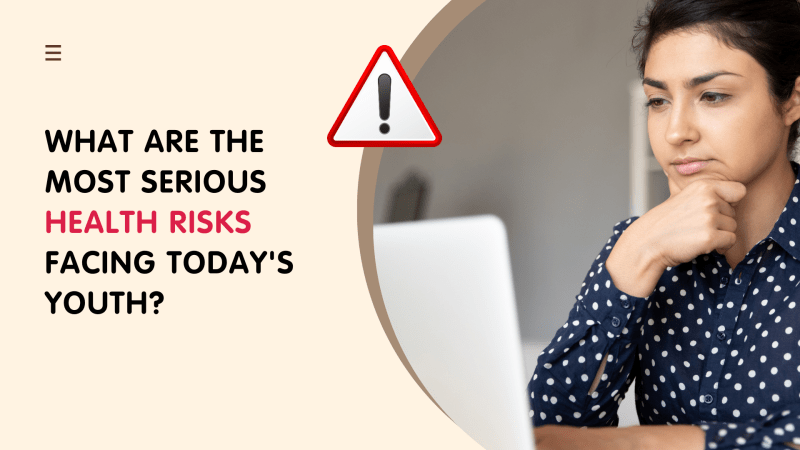 What are the most serious health risks facing today's youth?