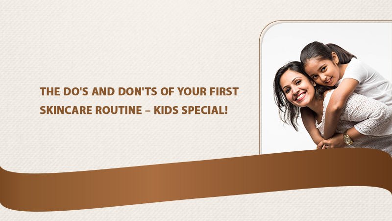 The Do's and Don'ts of Your First Skincare Routine – Kids Special!