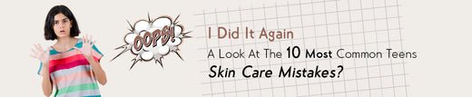 Oops, I Did It Again: A Look At The 10 Most Common Teens Skin Care Mistakes