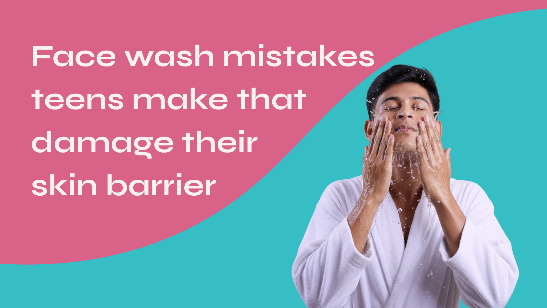 Face Wash Mistakes Teens Make That Damage Their Skin Barrier