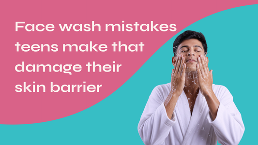 Face Wash Mistakes Teens Make That Damage Their Skin Barrier