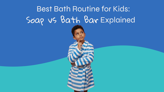 What is The Best Bath Routine for Kids? Soap vs Bath Bar Explained