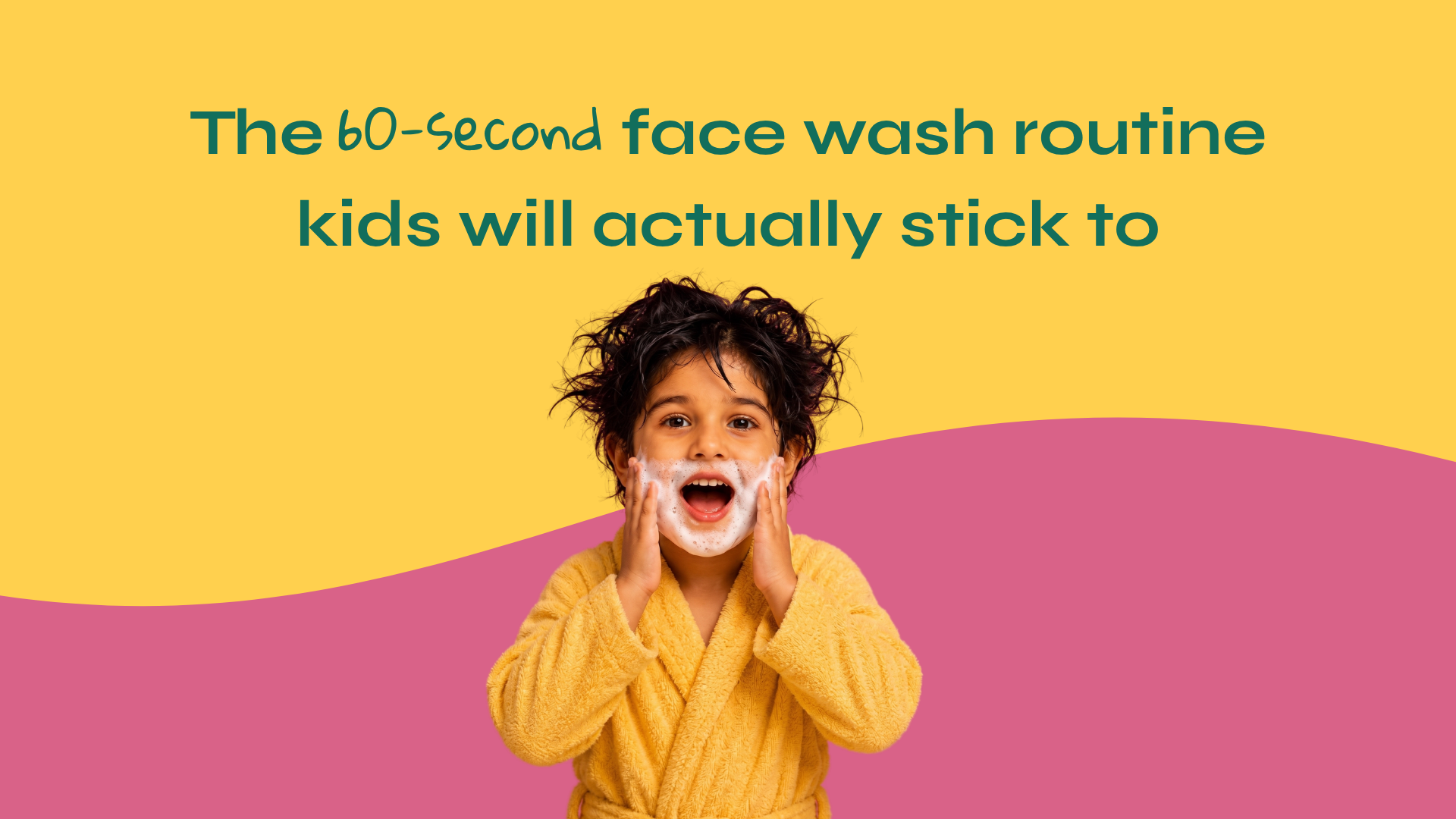 The 60-Second Face Wash Routine Kids Will Actually Stick To