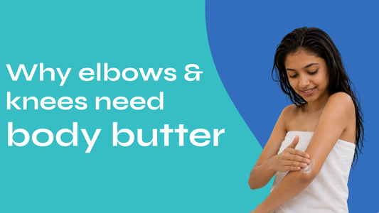 Why Body Butter Is a Must for Elbows &amp; Knees Every Day