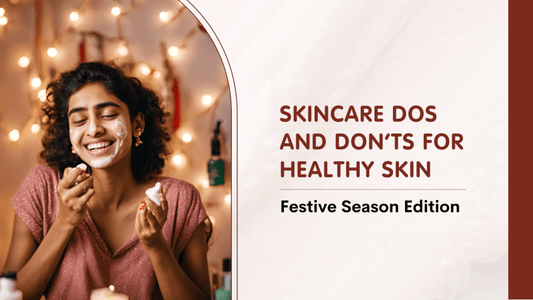 Skincare Dos and Don’ts for Healthy Skin: Festive Season Edition - Tikitoro