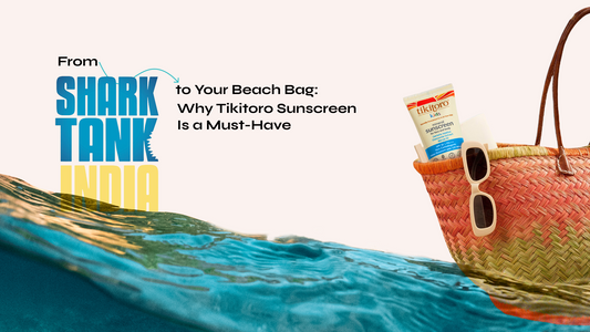 From Shark Tank to Your Beach Bag: Why Tikitoro Sunscreen Is a Must-Have