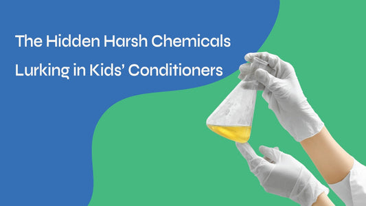 Not All Conditioners Are Created Equal: Spotting the Harsh Chemicals in Kids’ Haircare